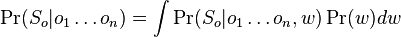 \Pr(S_{o}|o_{1}\dots o_{n})=\int \Pr(S_{o}|o_{1}\dots o_{n},w)\Pr(w)dw